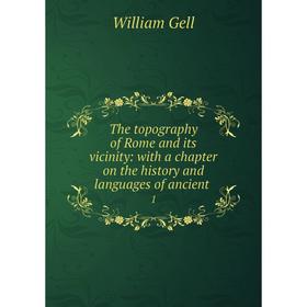 

Книга The topography of Rome and its vicinity: with a chapter on the history and languages of ancient1