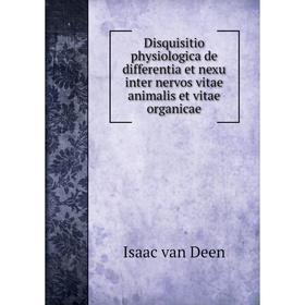 

Книга Disquisitio physiologica de differentia et nexu inter nervos vitae animalis et vitae organicae