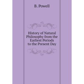 

Книга History of Natural Philosophy from the Earliest Periods to the Present Day