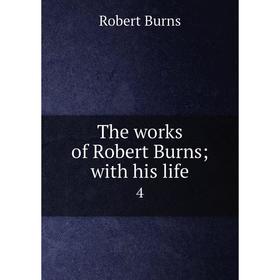 

Книга The works of Robert Burns; with his life 4