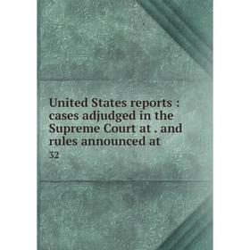 

Книга United States reports: cases adjudged in the Supreme Court atand rules announced at 32