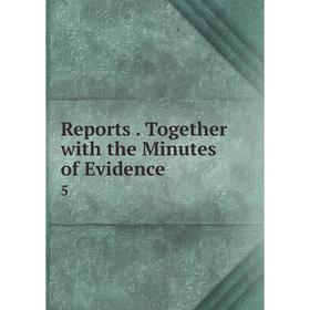 

Книга ReportsTogether with the Minutes of Evidence5