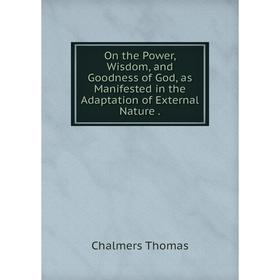 

Книга On the Power, Wisdom, and Goodness of God, as Manifested in the Adaptation of External Nature
