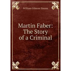 

Книга Martin Faber: The Story of a Criminal