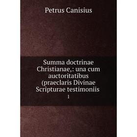 

Книга Summa doctrinae Christianae,: una cum auctoritatibus (praeclaris Divinae Scripturae testimoniis1