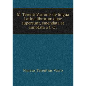 

Книга M Terenti Varronis de lingua Latina librorum quae supersunt, emendata et annotata a CO