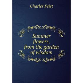 

Книга Summer flowers, from the garden of wisdom