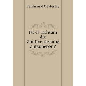 

Книга Ist es rathsam die Zunftverfassung aufzuheben
