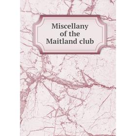 

Книга Miscellany of the Maitland club