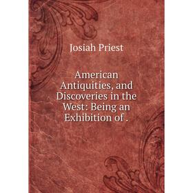 

Книга American Antiquities, and Discoveries in the West: Being an Exhibition of