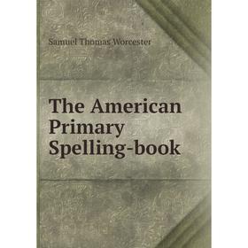 

Книга The American Primary Spelling-book