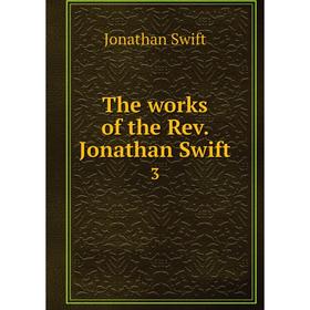 

Книга The works of the Rev. Jonathan Swift 3