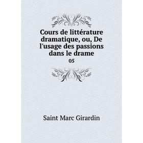 

Книга Cours de littérature dramatique, ou, De l'usage des passions dans le drame 05