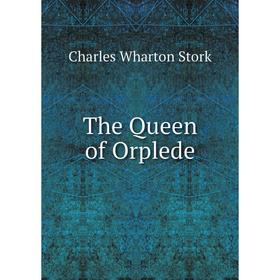 

Книга The Queen of Orplede