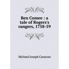 

Книга Ben Comee: a tale of Rogers's rangers, 1758-59
