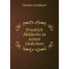 

Книга Friedrich Hölderlin in seinen Gedichten
