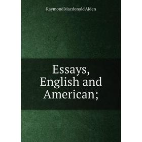 

Книга Essays, English and American;