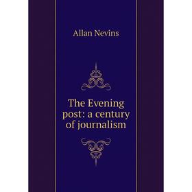 

Книга The Evening post: a century of journalism