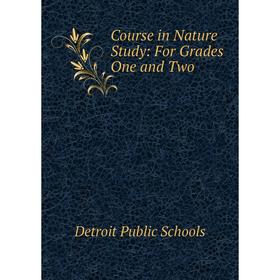 

Книга Course in Nature Study: For Grades One and Two