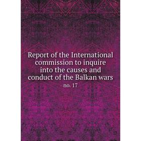 

Книга Report of the International commission to inquire into the causes and conduct of the Balkan wars no. 17