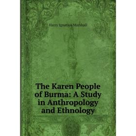 

Книга The Karen People of Burma: A Study in Anthropology and Ethnology