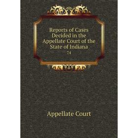 

Книга Reports of Cases Decided in the Appellate Court of the State of Indiana 74