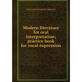 

Книга Modern literature for oral interpretation; practice book for vocal expression