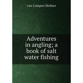 

Книга Adventures in angling; a book of salt water fishing