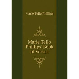 

Книга Marie Tello Phillips' Book of Verses
