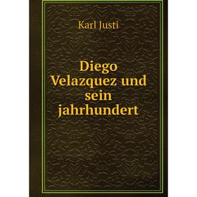 

Книга Diego Velazquez und sein jahrhundert