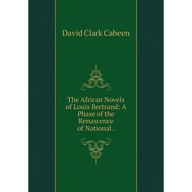 

Книга The African Novels of Louis Bertrand: A Phase of the Renascence of National