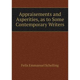 

Книга Appraisements and Asperities, as to Some Contemporary Writers