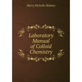 

Книга Laboratory Manual of Colloid Chemistry