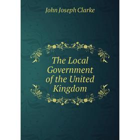

Книга The Local Government of the United Kingdom