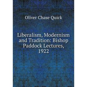 

Книга Liberalism, Modernism and Tradition: Bishop Paddock Lectures, 1922