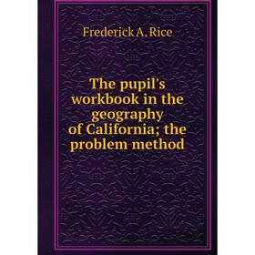 

Книга The pupil's workbook in the geography of California; the problem method