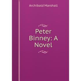 

Книга Peter Binney: A Novel