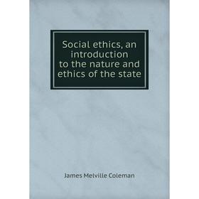 

Книга Social ethics, an introduction to the nature and ethics of the state