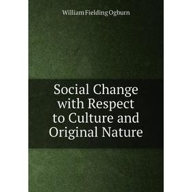 

Книга Social Change with Respect to Culture and Original Nature