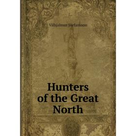 

Книга Hunters of the Great North