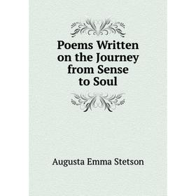 

Книга Poems Written on the Journey from Sense to Soul