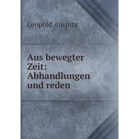 

Книга Aus bewegter Zeit: Abhandlungen und reden