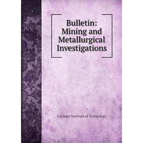 

Книга Bulletin: Mining and Metallurgical Investigations