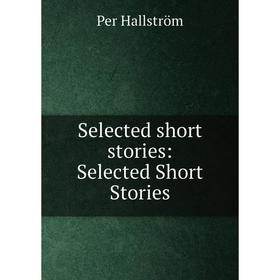 

Книга Selected short stories: Selected Short Stories