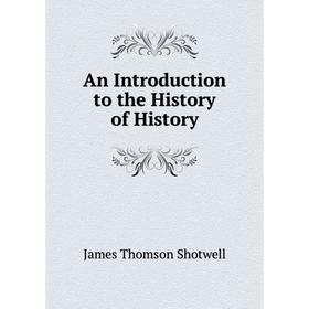 

Книга An Introduction to the History of History