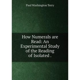 

Книга How Numerals are Read: An Experimental Study of the Reading of Isolated