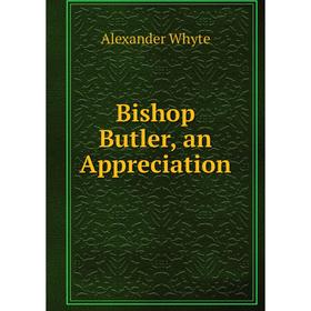 

Книга Bishop Butler, an Appreciation
