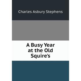 

Книга A Busy Year at the Old Squire's