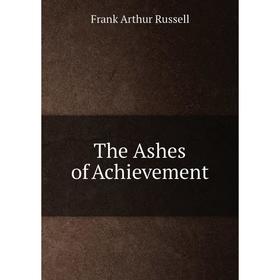 

Книга The Ashes of Achievement