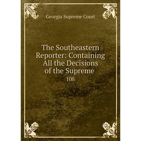 

Книга The Southeastern Reporter: Containing All the Decisions of the Supreme108